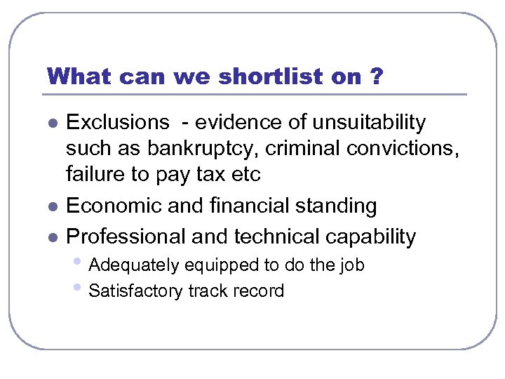 What can we shortlist on ? l l l Exclusions - evidence of unsuitability