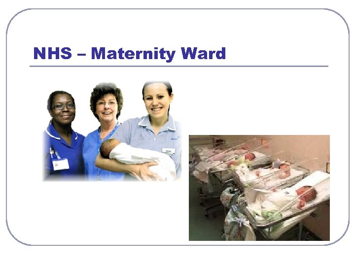 NHS – Maternity Ward 