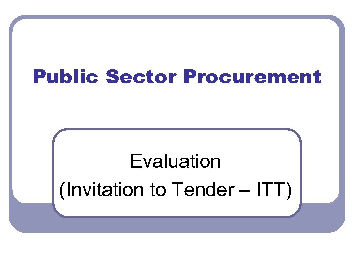 Public Sector Procurement Evaluation (Invitation to Tender – ITT) 