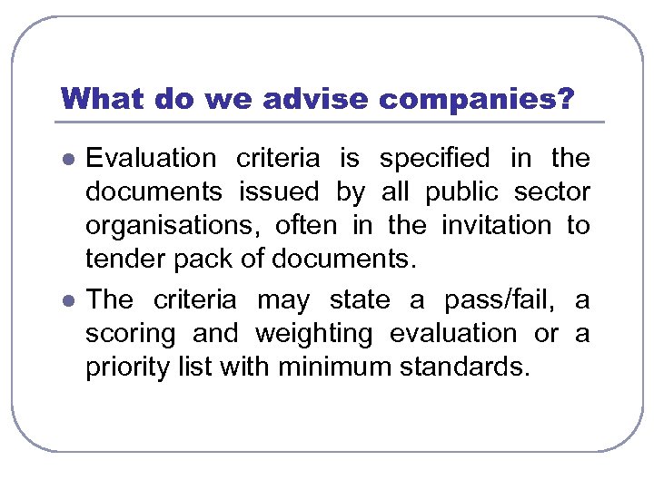 What do we advise companies? l l Evaluation criteria is specified in the documents