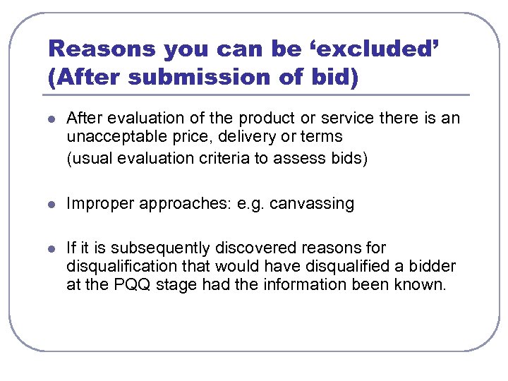 Reasons you can be ‘excluded’ (After submission of bid) l After evaluation of the