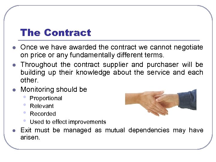 The Contract l l Once we have awarded the contract we cannot negotiate on