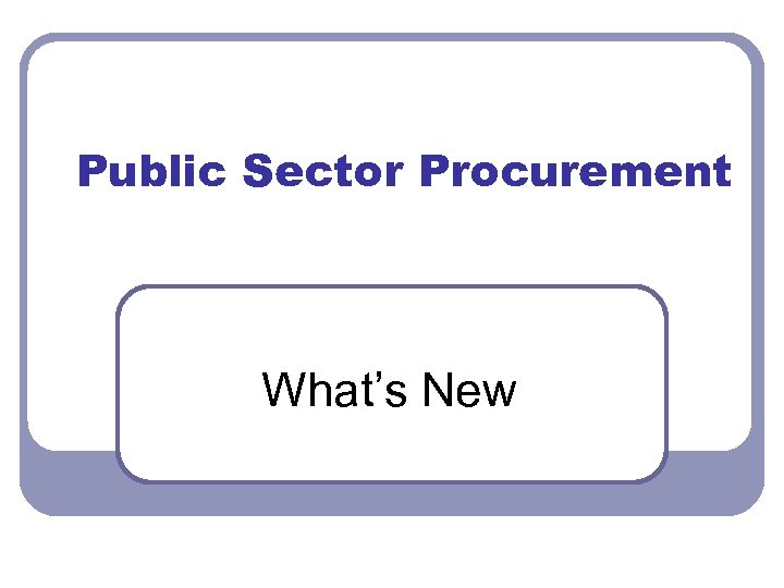 Public Sector Procurement What’s New 