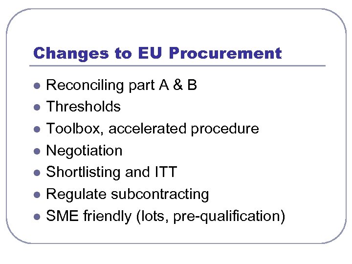 Changes to EU Procurement l l l l Reconciling part A & B Thresholds