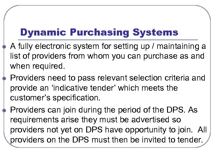 Dynamic Purchasing Systems l l l A fully electronic system for setting up /