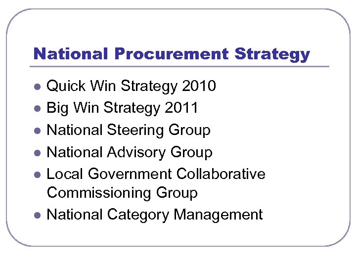 National Procurement Strategy l l l Quick Win Strategy 2010 Big Win Strategy 2011