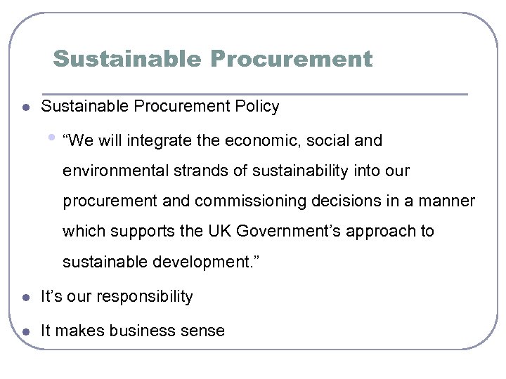 Sustainable Procurement l Sustainable Procurement Policy • “We will integrate the economic, social and