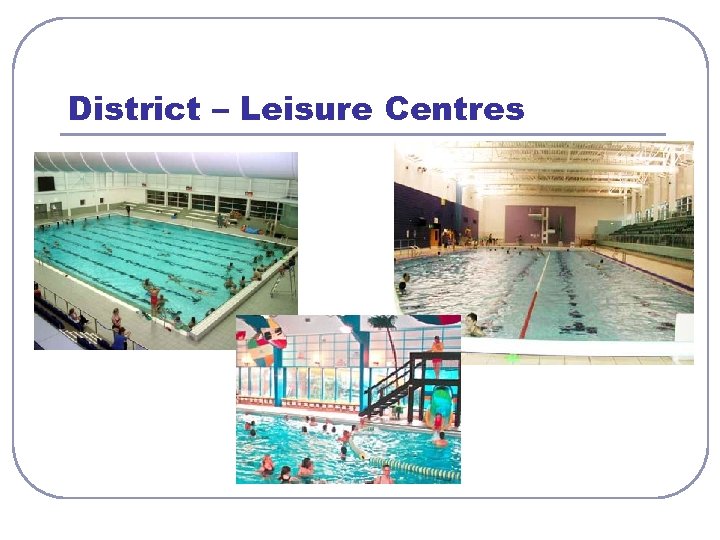 District – Leisure Centres 