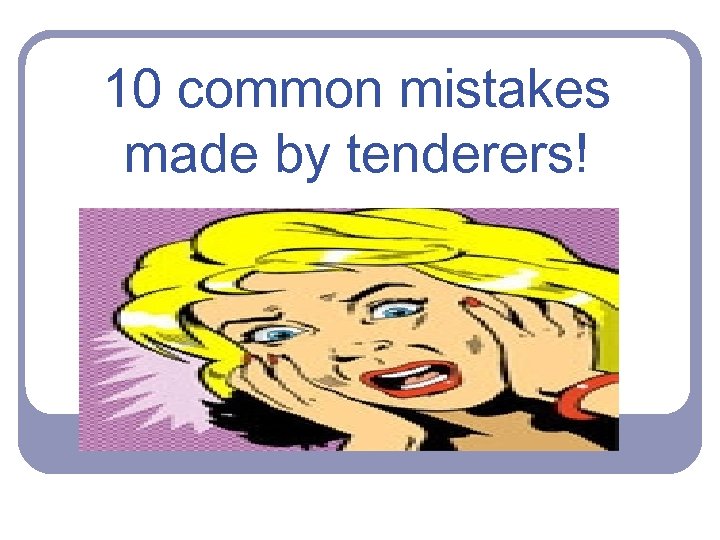 10 common mistakes made by tenderers! 