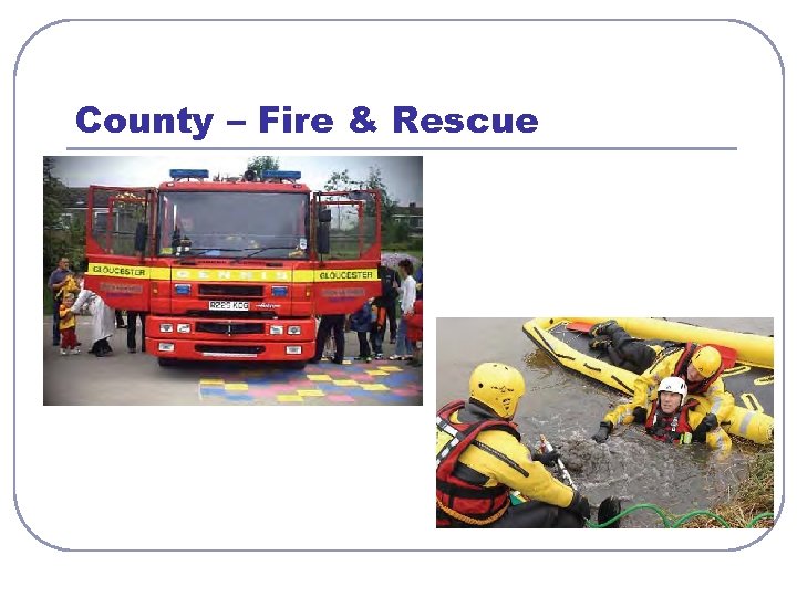 County – Fire & Rescue 