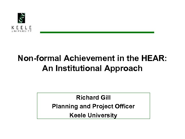 Non-formal Achievement in the HEAR: An Institutional Approach Richard Gill Planning and Project Officer