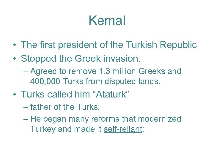 Kemal • The first president of the Turkish Republic • Stopped the Greek invasion.