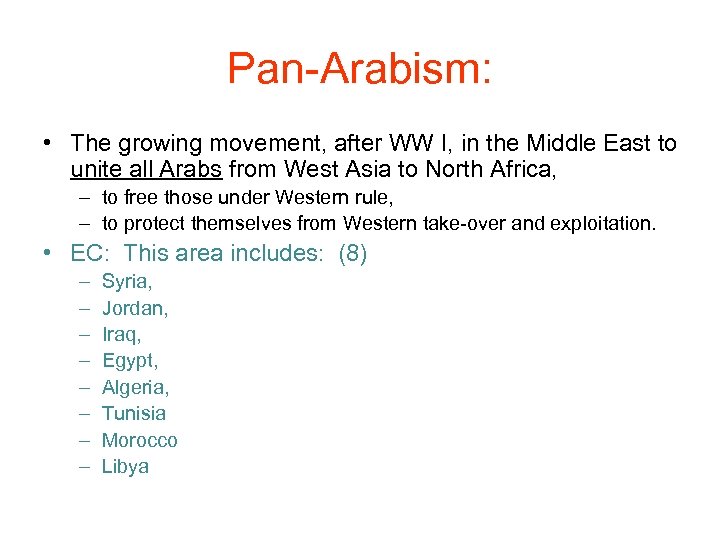 Pan-Arabism: • The growing movement, after WW I, in the Middle East to unite