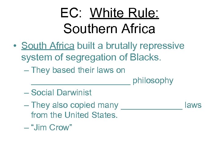 EC: White Rule: Southern Africa • South Africa built a brutally repressive system of