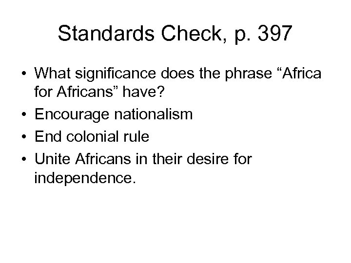 Standards Check, p. 397 • What significance does the phrase “Africa for Africans” have?