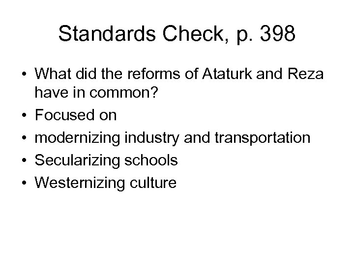 Standards Check, p. 398 • What did the reforms of Ataturk and Reza have
