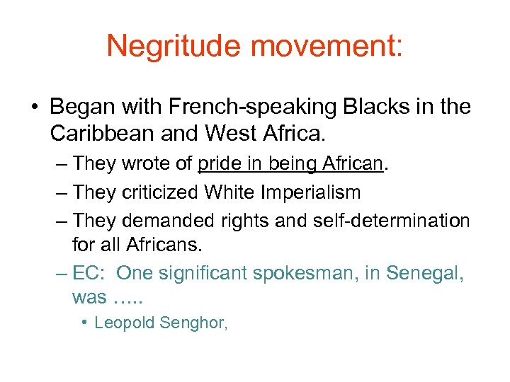 Negritude movement: • Began with French-speaking Blacks in the Caribbean and West Africa. –