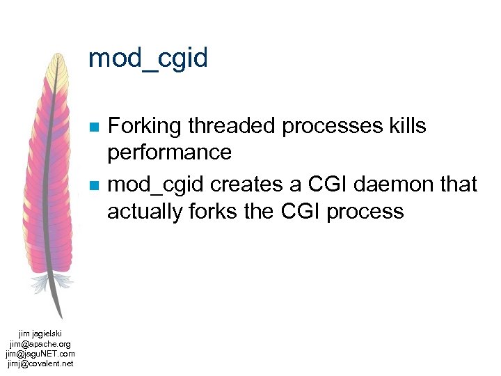mod_cgid n n jim jagielski jim@apache. org jim@jagu. NET. com jimj@covalent. net Forking threaded
