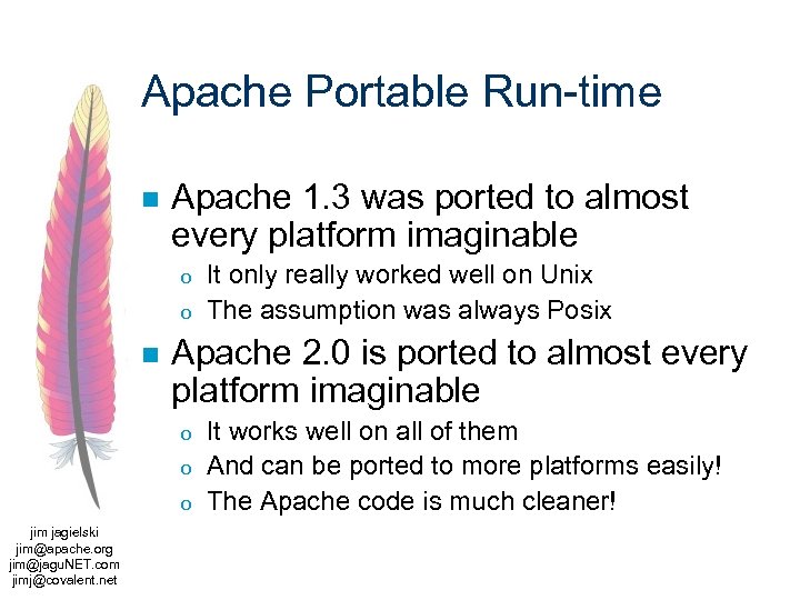 Apache Portable Run-time n Apache 1. 3 was ported to almost every platform imaginable