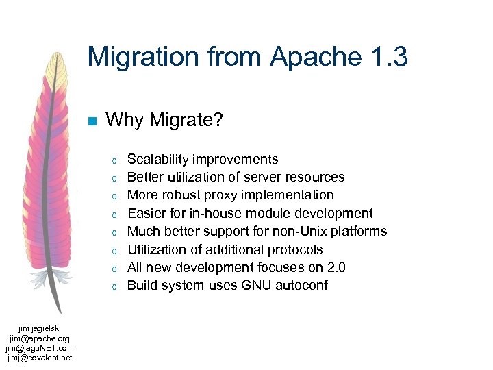 Migration from Apache 1. 3 n Why Migrate? o o o o jim jagielski