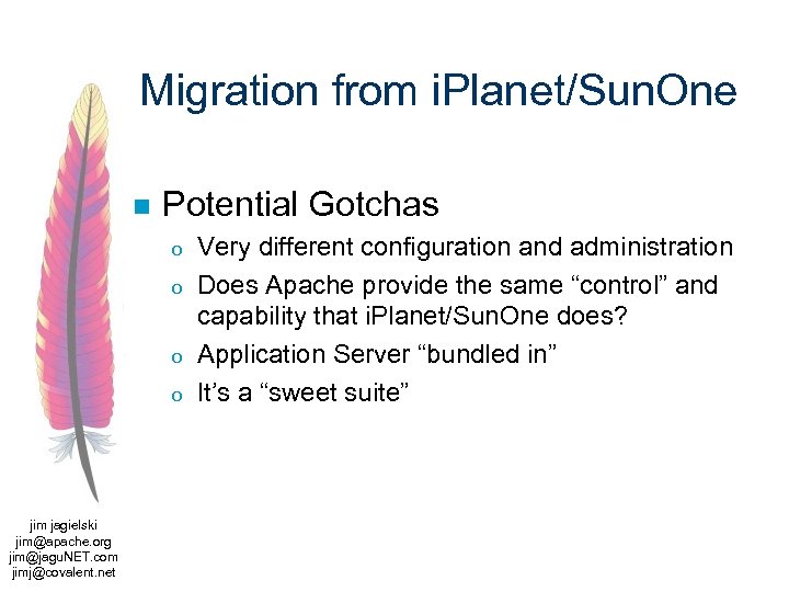 Migration from i. Planet/Sun. One n Potential Gotchas o o jim jagielski jim@apache. org