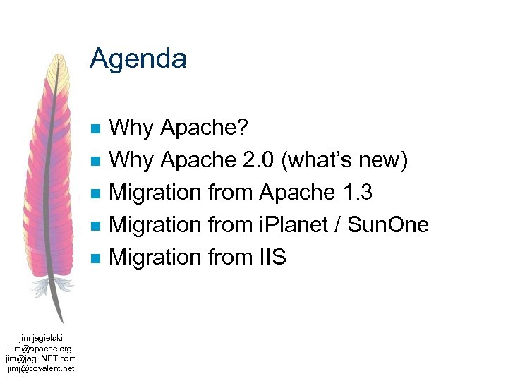 Agenda n n n jim jagielski jim@apache. org jim@jagu. NET. com jimj@covalent. net Why