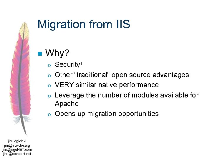 Migration from IIS n Why? o o o jim jagielski jim@apache. org jim@jagu. NET.