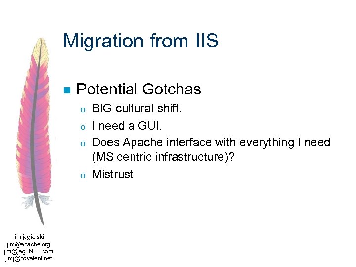 Migration from IIS n Potential Gotchas o o jim jagielski jim@apache. org jim@jagu. NET.