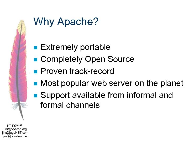Why Apache? n n n jim jagielski jim@apache. org jim@jagu. NET. com jimj@covalent. net
