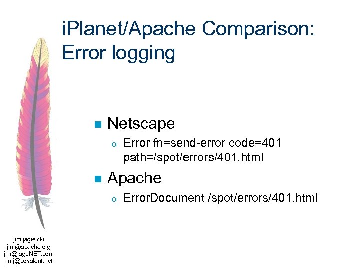 i. Planet/Apache Comparison: Error logging n Netscape o n Apache o jim jagielski jim@apache.