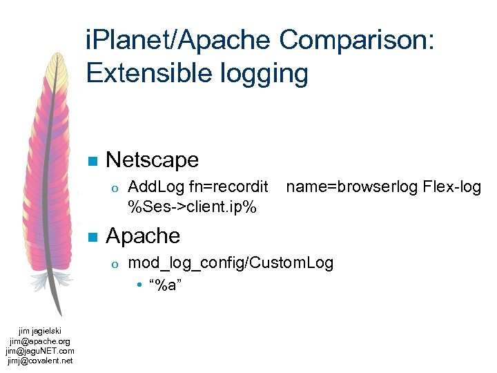 i. Planet/Apache Comparison: Extensible logging n Netscape o n Add. Log fn=recordit %Ses->client. ip%