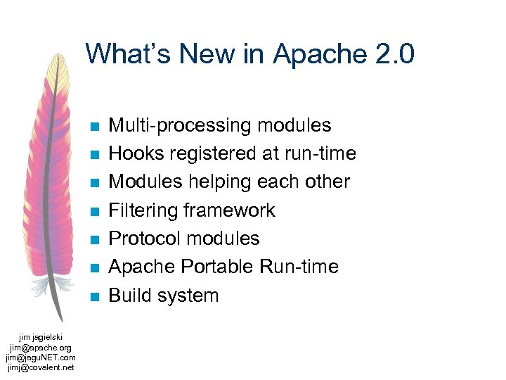 What’s New in Apache 2. 0 n n n n jim jagielski jim@apache. org