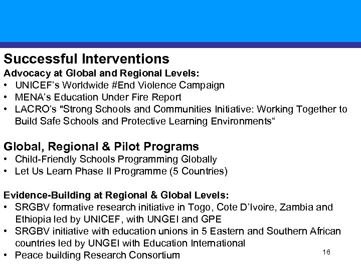 Successful Interventions Advocacy at Global and Regional Levels: • UNICEF’s Worldwide #End Violence Campaign