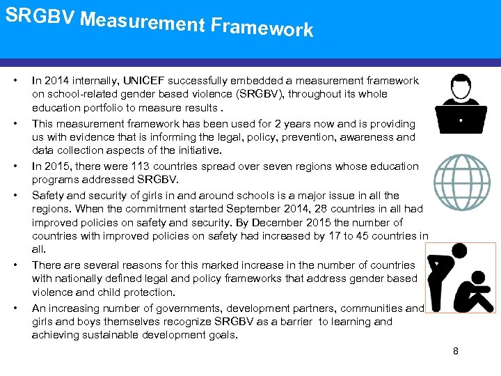 SRGBV Measuremen t Framework • • • In 2014 internally, UNICEF successfully embedded a