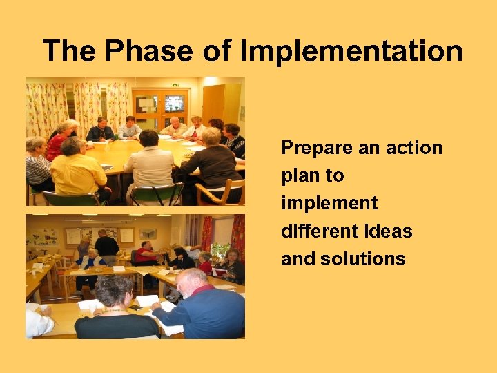 The Phase of Implementation Prepare an action plan to implement different ideas and solutions