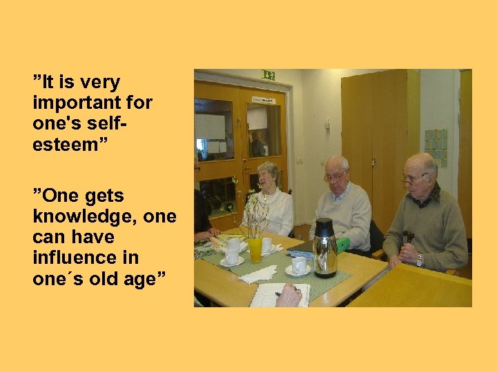  ”It is very important for one's selfesteem” ”One gets knowledge, one can have