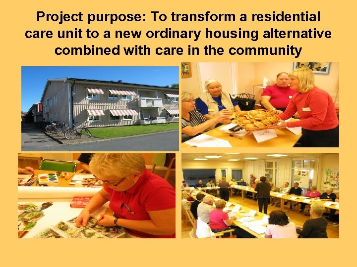 Project purpose: To transform a residential care unit to a new ordinary housing alternative
