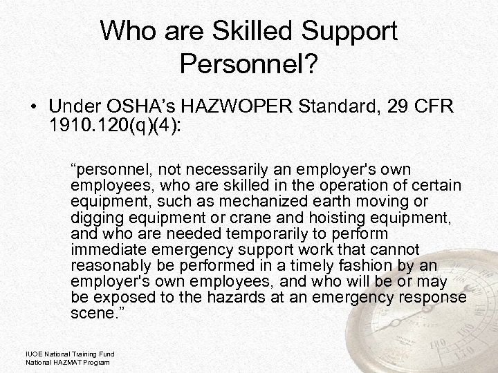 Who are Skilled Support Personnel? • Under OSHA’s HAZWOPER Standard, 29 CFR 1910. 120(q)(4):