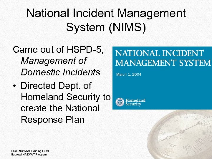 National Incident Management System (NIMS) Came out of HSPD-5, Management of Domestic Incidents •