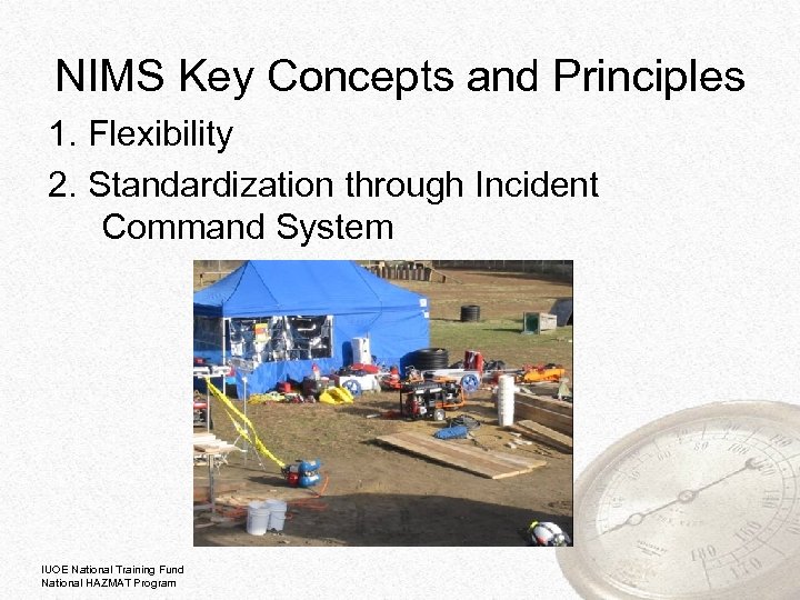 NIMS Key Concepts and Principles 1. Flexibility 2. Standardization through Incident Command System IUOE