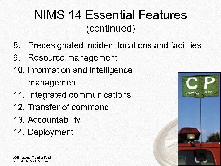 NIMS 14 Essential Features (continued) 8. Predesignated incident locations and facilities 9. Resource management