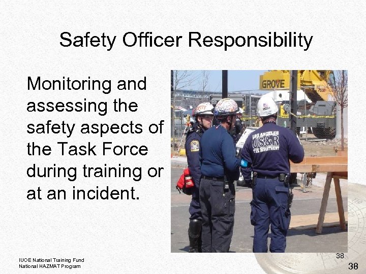 Safety Officer Responsibility Monitoring and assessing the safety aspects of the Task Force during