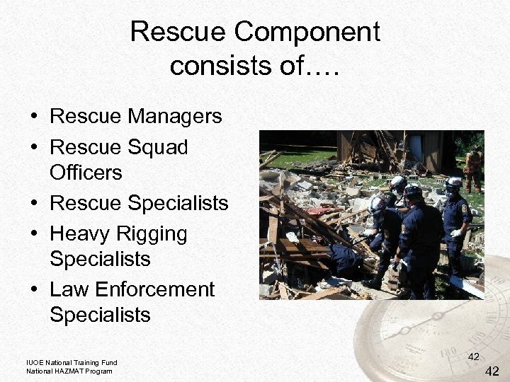 Rescue Component consists of…. • Rescue Managers • Rescue Squad Officers • Rescue Specialists