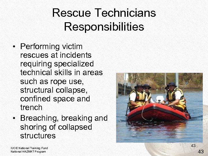 Rescue Technicians Responsibilities • Performing victim rescues at incidents requiring specialized technical skills in