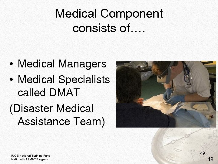 Medical Component consists of…. • Medical Managers • Medical Specialists called DMAT (Disaster Medical