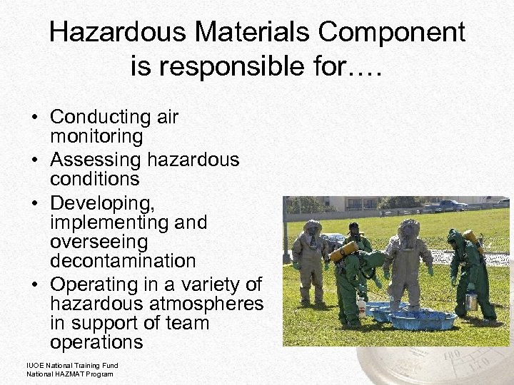 Hazardous Materials Component is responsible for…. • Conducting air monitoring • Assessing hazardous conditions