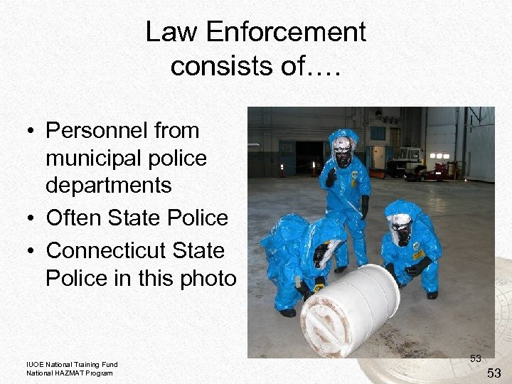 Law Enforcement consists of…. • Personnel from municipal police departments • Often State Police