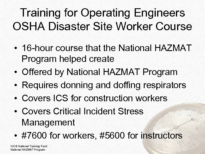 Training for Operating Engineers OSHA Disaster Site Worker Course • 16 -hour course that