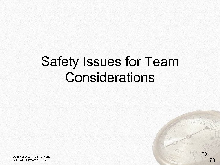 Safety Issues for Team Considerations IUOE National Training Fund National HAZMAT Program 73 73