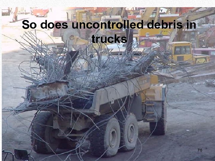 So does uncontrolled debris in trucks IUOE National Training Fund National HAZMAT Program 76